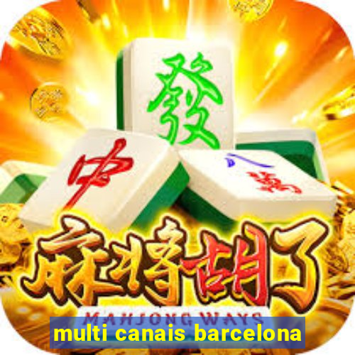 multi canais barcelona